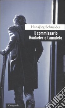 Il Commissario Hunkeler e l'amuleto libro di Schneider Hansjörg