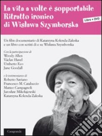 La vita a volte è sopportabile. Ritratto ironico di Wislawa Szymborska. Con DVD libro di Kolenda-Zaleska Katarzyna