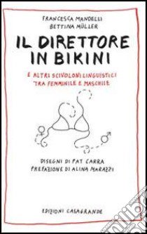 Il direttore in bikini e altri scivoloni linguistici tra femminile e maschile libro di Mandelli Francesca; Müller Bettina