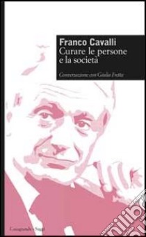 Curare le persone e la società libro di Cavalli Franco