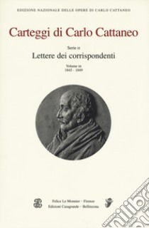 Carteggi di Carlo Cattaneo. Vol. 3: Serie 2. Lettere dei corrispondenti. 1845-1849 libro di Cattaneo Carlo; Gobbo R. (cur.); Albergoni G. (cur.)