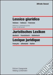 Lessico giuridico. Definizioni e contestualizzazione di oltre 10000 termini. Ediz. italiana, francese e tedesca libro di Snozzi Alfredo