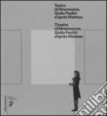 Teatro di Mnemosine. Giulio Paolini d'après Watteau. Ediz. italiana e inglese libro di Paolini Giulio; Della Casa B. (cur.)