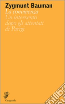 La convivenza. Un intervento dopo gli attentati di Parigi libro di Bauman Zygmunt; Noseda L. (cur.)