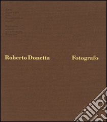 Roberto Donetta. Fotografo libro di Donetta Roberto; Ragno G. F. (cur.)