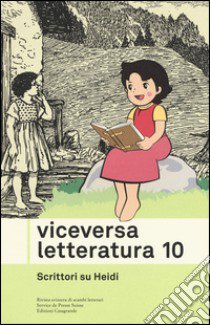 Viceversa. Letteratura. Vol. 10: Scrittori su Heidi libro