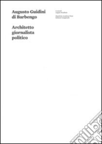 Augusto Guidini di Barbengo. Architetto, giornalista, politico. Ediz. illustrata libro di Windholz A. (cur.)