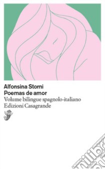 Poemas de amor. Testo spagnolo a fronte libro di Storni Alfonsina; Cleis F. (cur.); Luraschi M. (cur.); Vera P. (cur.)