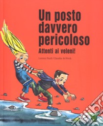 Un posto davvero pericoloso. Attenti ai veleni! Ediz. a colori libro di Pauli Lorenz