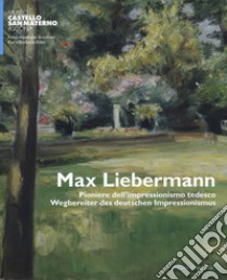 Max Liebermann. Pioniere dell'impressionismo tedesco-Wegbereiter der deutschen impressionismus. Catalogo della mostra (Ascona, 9 giugno-30 settembre 2018). Ediz. a colori libro di Fiebi H. (cur.); Ruch I. (cur.)