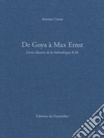 De Goya à Max Ernst. Livres illustrés de la bibliothèque R.M.. Ediz. a colori libro di Coron Antoine