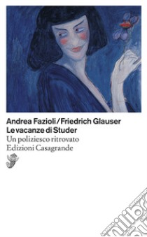 Le vacanze di Studer. Un poliziesco ritrovato libro di Glauser Friedrich; Fazioli Andrea