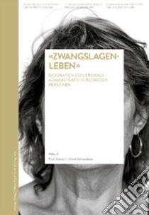 «Zwangslagenleben». Biografien von ehemals administrativ versorgten personen libro di Ammann Ruth; Schwendener Alfred