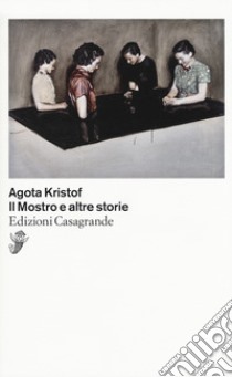 Il mostro e altre storie libro di Kristof Agota