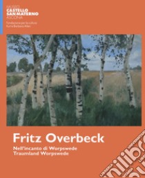 Fritz Overbeck nell'incanto di worpswede. Ediz. italiana e inglese libro di Fiebig H. (cur.); Ruch I. (cur.)