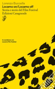 Locarno on/Locarno off. Storia e storie del film festival libro di Buccella Lorenzo; Solari Marco