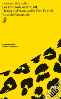 Locarno on-Locarno off. History and stories of the Film Festival libro di Buccella Lorenzo