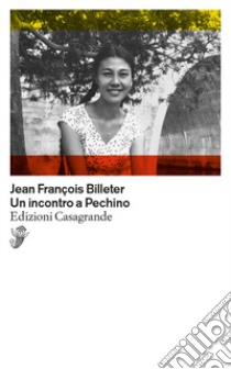 Un incontro a Pechino libro di Billeter Jean-François