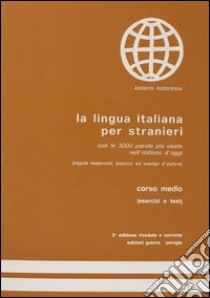 La lingua italiana per stranieri. Corso medio. Esercizi e test libro di Katerinov Katerin; Boriosi Katerinov Maria Clotilde