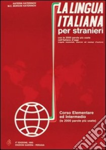 La lingua italiana per stranieri. Corso elementare ed intermedio. Volume unico libro di Katerinov Katerin - Boriosi Katerinov M. Clotilde