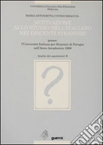 Motivazione allo studio dell'italiano nei discenti stranieri presso l'Università italiana per stranieri di Perugia (anno accademico 1988) (B) libro di Covino Bisaccia Maria Antonietta