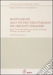 A Motivazione allo studio dell'italiano nei discenti stranieri presso l'Università italiana per stranieri di Perugia (anno accademico 1988) libro di Covino Bisaccia Maria Antonietta