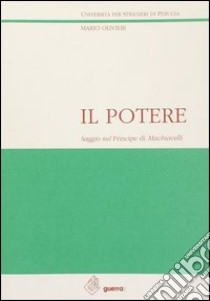 Il potere. Saggio sul Principe di Machiavelli libro di Olivieri Mario