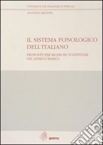 Il sistema fonologico dell'italiano. Proposte per ricerche statistiche nel lessico basico libro di Batinti Antonio