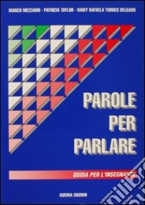 Parole per parlare. Guida per l'insegnante libro di Mezzadri Marco; Taylor Patricia; Torres Delgado Daisy R.