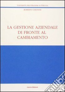 La gestione aziendale di fronte al cambiamento libro di Chionne Roberto