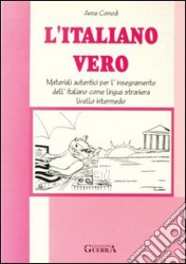 L'italiano vero. Materiali autentici per l'insegnamento dell'italiano come lingua straniera. Livello intermedio libro di Comodi Anna