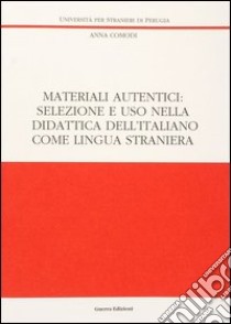 Materiali autentici: selezione e uso nella didattica dell'italiano come lingua straniera libro di Comodi Anna