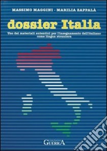 Dossier Italia. Uso dei materiali autentici per l'insegnamento dell'italiano come lingua straniera libro di Maggini Massimo; Zappalà Marilia