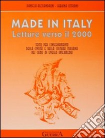 Made in Italy. Letture verso il 2000. Testo per l'insegnamento della civiltà e della cultura italiana nei corsi di livello intermedio libro di Alessandroni Daniela; Cittadini Sabrina