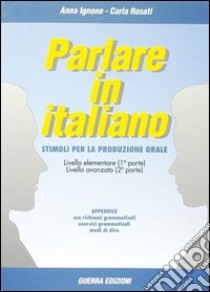 Parlare in italiano. Stimoli per la produzione orale libro di Ignone Anna - Rosati Carla