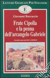 Frate Cipolla e la penna dell'arcangelo Gabriele. Novella tratta dal Decameron. Livello elementare libro di Boccaccio Giovanni; Covino Bisaccia M. A. (cur.); Francomacaro M. R. (cur.)