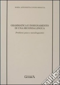 Grammatica e insegnamento di una seconda lingua. Problemi psico e sociolinguistici libro di Covino Bisaccia Maria Antonietta