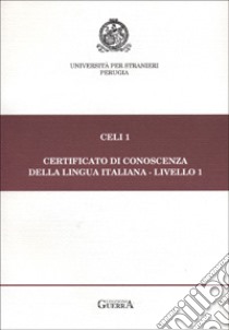 Celi 1. Certificato di conoscenza della lingua italiana. Livello 1. Prove d'esame giugno-novembre 1995-96 libro di Grego Bolli G. (cur.); Spiti M. G. (cur.)