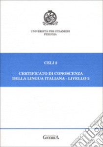 Celi 2. Certificato di conoscenza della lingua italiana. Livello 2. Prove d'esame giugno-novembre 1995-96 libro di Grego Bolli G. (cur.); Spiti M. G. (cur.)