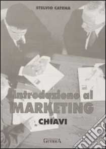 Introduzione al marketing. Chiavi libro di Catena Stelvio