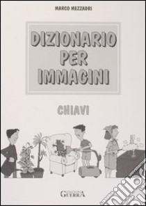 Dizionario per immagini. Chiavi libro di Mezzadri Marco