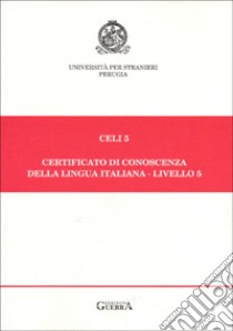 Celi 5. Certificato di conoscenza della lingua italiana. Livello 5 libro