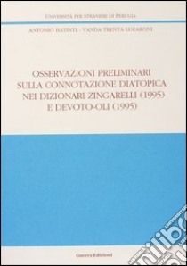 Osservazioni preliminari sulla connotazione diatopica nei dizionari Zingarelli (1995) e Devoto-Oli (1995) libro di Batinti Antonio; Trenta Lucaroni Vanda