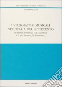 I viaggiatori musicali nell'Italia del Settecento (1) libro di Ragni Stefano