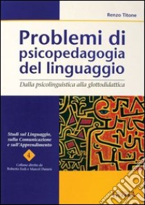 Problemi di psicopedagogia del linguaggio. Dalla psicolinguistica alla glottodidattica libro di Titone Renzo; Fedi R. (cur.); Danesi M. (cur.)