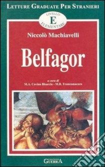 Belfagor. Livello elementare libro di Machiavelli Niccolò; Covino Bisaccia M. A. (cur.); Francomacaro M. R. (cur.)