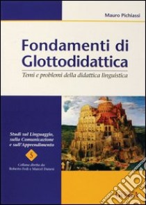 Fondamenti di glottodidattica. Temi e problemi della didattica linguistica libro di Pichiassi Mauro; Fedi R. (cur.); Danesi M. (cur.)