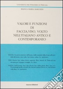 Valori e funzioni di faccia, viso, volto nell'italiano antico e contemporaneo libro di Marchesi Bianca M.