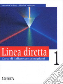 Linea diretta 1. Corso di italiano per principianti. Libro dello studente libro di Conforti Corrado - Cusimano Linda