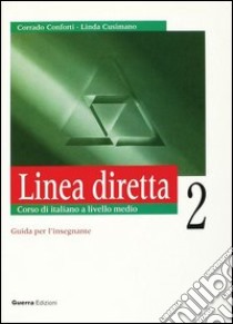 Linea diretta 2. Corso di italiano a livello medio. Guida per l'insegnante libro di Conforti Corrado; Cusimano Linda